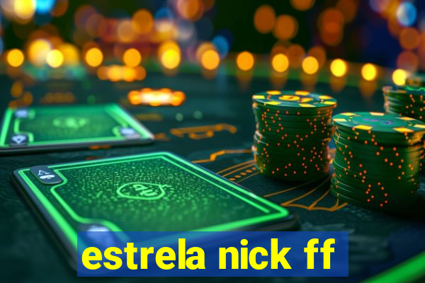 estrela nick ff